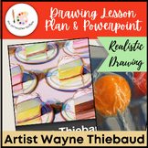 Wayne Thiebaud Sweets Drawing Lesson Plan and Powerpoint