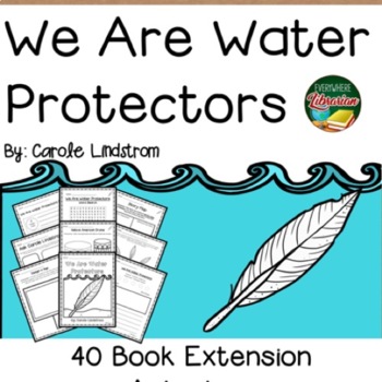 Preview of We Are Water Protectors Lindstrom 40 Book Reading Extension Activities NO PREP