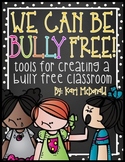 We Can Be Bully Free!: Tools for Creating a Bully Free Cla