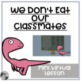 We Don't Eat Our Classmates Mini lesson for Virtual Learning