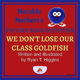 We Don't Lose Our Class Goldfish by Ryan T. Higgins Activities