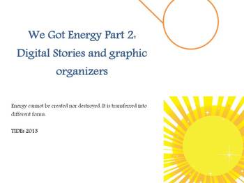 Preview of We Got Energy Part 2: Digital stories and graphic organizers