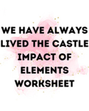 We Have Always Lived in the Castle Impact of Elements Worksheet