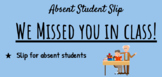 We Missed You in Class! - Student Absent Slip