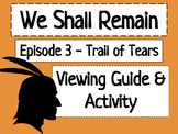 We Shall Remain: Trail of Tears Viewing Guide & Activity C