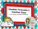 Weather Maps and Weather Forecasts Notes, PPT and Reference Sheet