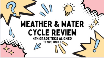 Preview of Weather and Water Unit Review-4th Grade TEKS Aligned 4.8AB **TCMPC Unit 8**