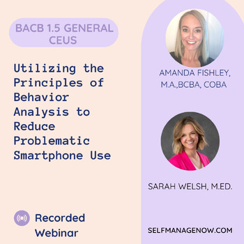 Preview of Webinar: Utilizing the Principles of ABA to Reduce Problematic Smartphone Use