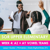 Week 4: AI + AY Vowel Teams (SOR Upper Elementary)