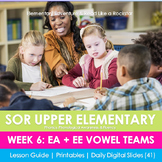 Week 6: EA + EE Vowel Teams (Upper Elementary SOR)