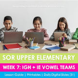 Week 7: IGH + IE Vowel Teams (Upper Elementary SOR)