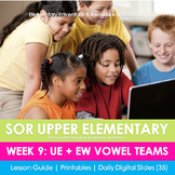 Week 9: UE + EW Vowel Teams (Upper Elementary SOR)