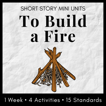 Preview of Weeklong Short Story Unit: Jack London's "To Build a Fire" Unit Plan, CCSS