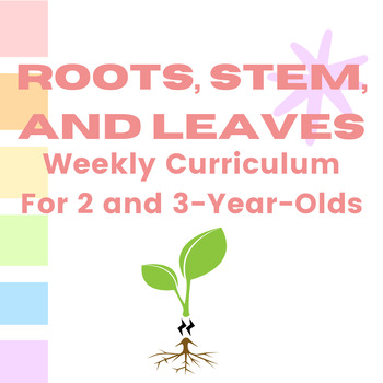 Preview of Weekly Curriculum for 2 and 3-Year-Olds: Roots, Stem, and Leaves