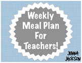 Weekly Meal Plan/Grocery List for Teachers!