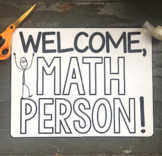 Welcome, Math Person! poster - inspirational math classroom decor