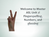 Welcome to Master ASL Unit 2! Fingerspelling, Numbers, and