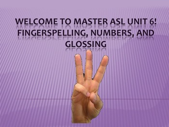 Preview of Welcome to Master ASL Unit 6! Fingerspelling, Numbers, and glossing