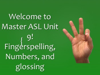 Preview of Welcome to Master ASL Unit 9! Fingerspelling, Numbers, and glossing