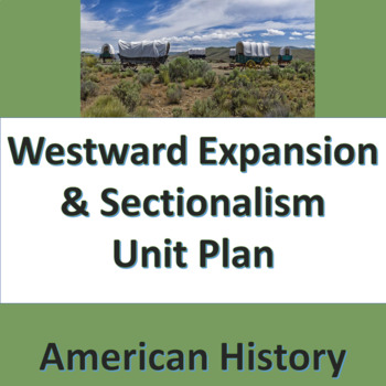 Preview of Westward Expansion and Sectionalism Unit Plan