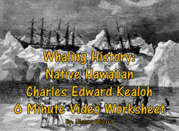 Preview of Whaling History: Native Hawaiian Charles Edward Kealoha Video Worksheet