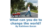 What Can You Do To Change The World?
