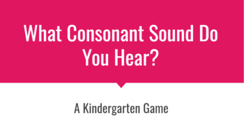 Preview of What Consonant Sound Do You Hear? A Kindergarten Game