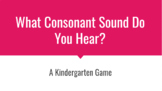 What Consonant Sound Do You Hear? A Kindergarten Game