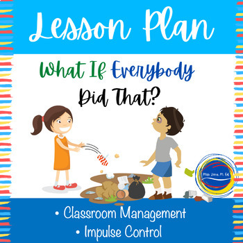 Preview of What If Everybody Did That? Classroom Management Lesson Plan