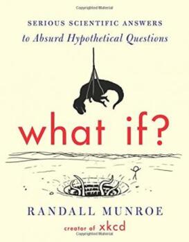 Preview of What If?: Serious Scientific Answers to Absurd Hypothetical Questions.
