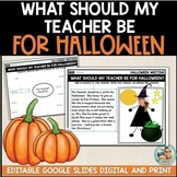 What Should My Teacher Be For Halloween | Digital or Print