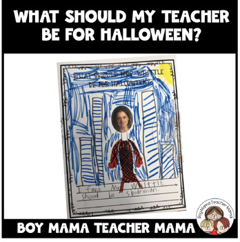 What Should My Teacher Be for Halloween? by Boy Mama Teacher Mama