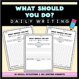 What Should You Do? SEL Writing Prompts - 39 Social Situat