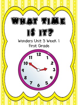 What Time Is It? - Wonders First Grade - Unit 3 Week 1 by Amy Sponn