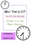 What Time is It? Word Problems: Match, Cut, and Paste Activity