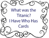 What Was the Titanic? I Have Who Has Cards