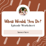 What Would You Do Episode Worksheet