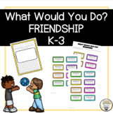 What Would You Do Writing Activity: Friendship | SEL | K-3