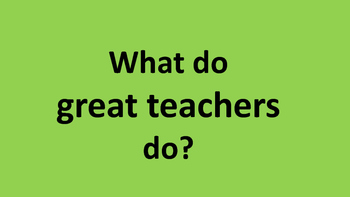 Preview of What do great teachers do?