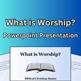 What is Worship? PowerPoint for Sermon or Bible Class Study