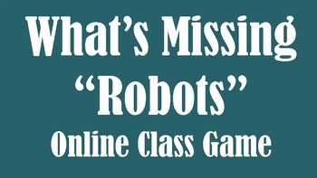 Preview of What's Missing "Robots" Online ZOOM Classroom Game for Teachers
