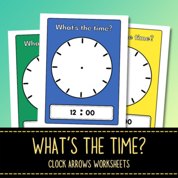 Preview of What's The Time? Draw The Clock Arrows and Tell The Time - Posters/Sheets