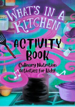Preview of What's in a Kitchen? Culinary Nutrition Activity Book