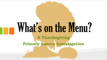 Preview of What's on the Menu - A Thanksgiving Primary Source Investigation