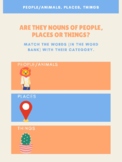 What type of nouns are they? [People, Animals, places, things]