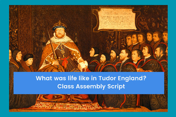 Preview of What was life like in Tudor England? Class Assembly Script