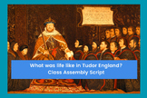 What was life like in Tudor England? Class Assembly Script