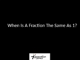 When Do Fractions Equal 1?
