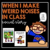 When I Make Weird Noises In Class- Social Story