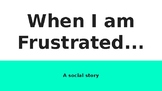 When I am Frustrated...A Social Story